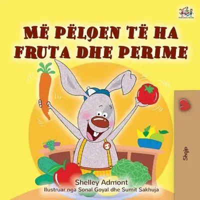 I Love to Eat Fruits and Vegetables (Albán gyerekkönyv) - I Love to Eat Fruits and Vegetables (Albanian Children's Book)
