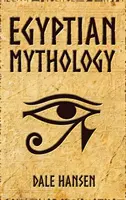 Egyiptomi mitológia: Mesék az egyiptomi istenekről, istennőkről, fáraókról és az ókori Egyiptom örökségéről - Egyptian Mythology: Tales of Egyptian Gods, Goddesses, Pharaohs, & the Legacy of Ancient Egypt