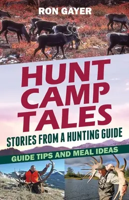 Vadásztábori mesék - történetek egy vadászvezetőtől: Tippek és étkezési ötletek - Hunt Camp Tales - stories from a hunting guide: Guide Tips and Meal Ideas