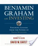 Benjamin Graham a befektetésről: Graham Graham Graham: Az értékalapú befektetés atyjának tartós tanulságai - Benjamin Graham on Investing: Enduring Lessons from the Father of Value Investing