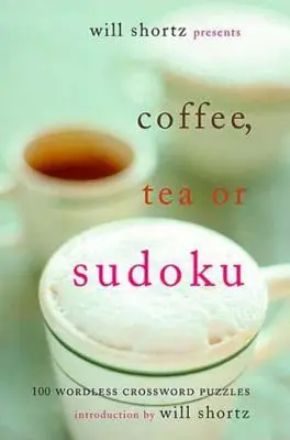 Will Shortz bemutatja a Coffee, Tea, or Sudoku: 100 szó nélküli keresztrejtvény: 100 szó nélküli keresztrejtvényt - Will Shortz Presents Coffee, Tea, or Sudoku: 100 Wordless Crossword Puzzles