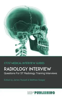 Radiológiai interjú: A végleges útmutató több mint 500 interjúkérdéssel az ST radiológiai képzési interjúkhoz. - Radiology Interview: The Definitive Guide With Over 500 Interview Questions For ST Radiology Training Interviews