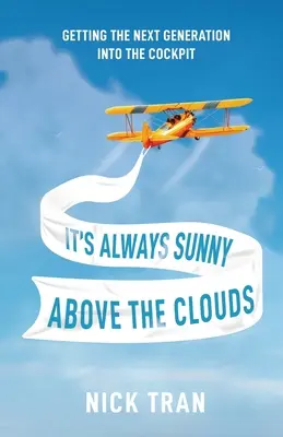 A felhők felett mindig süt a nap: A következő generáció bejutása a pilótafülkébe - It's Always Sunny Above the Clouds: Getting the Next Generation Into the Cockpit