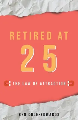 Nyugdíjas 25 évesen: A vonzás törvénye - Retired At 25: The Law Of Attraction