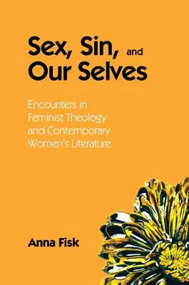 Szex, bűn és önmagunk: Találkozások a feminista teológiában és a kortárs női irodalomban - Sex, Sin, and Our Selves: Encounters in Feminist Theology and Contemporary Women's Literature