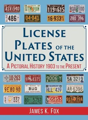 Az Egyesült Államok rendszámtáblái: Képes történelem, 1903-tól napjainkig - License Plates of the United States: A Pictorial History 1903 to the Present