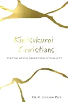 Kintsukuroi keresztények: A lelki törés szépséggé változtatása - Kintsukuroi Christians: Turning Mental Brokenness Into Beauty