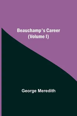 Beauchamp karrierje (I. kötet) - Beauchamp's Career (Volume I)