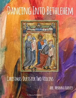 Dancing Into Bethlehem, Karácsonyi duettek két hegedűre - Dancing Into Bethlehem, Christmas Duets for Two Violins