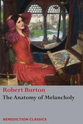 A melankólia anatómiája: (Rövidítetlen) - The Anatomy of Melancholy: (Unabridged)