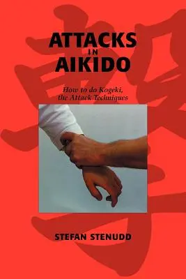 Támadások az Aikidóban: Hogyan kell a Kogekit, a támadási technikákat végezni? - Attacks in Aikido: How to do Kogeki, the Attack Techniques