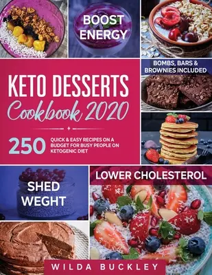 Keto desszertek szakácskönyve 2020: 250 gyors és egyszerű recept költségvetésből a ketogén diétán lévő elfoglalt emberek számára - Bombák, szeletek és brownie-k is szerepelnek benne - Keto Desserts Cookbook 2020: 250 Quick & Easy Recipes on a Budget for Busy People on Ketogenic Diet - Bombs, Bars & Brownies included