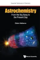 Asztrokémia: Az ősrobbanástól napjainkig - Astrochemistry: From the Big Bang to the Present Day