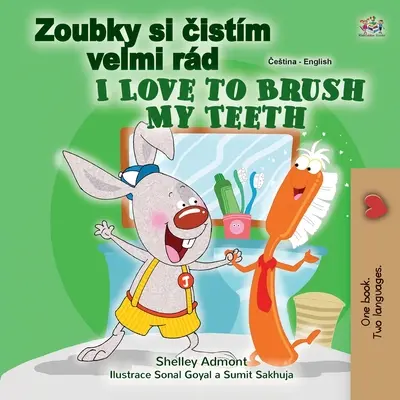 I Love to Brush My Teeth My Teeth (cseh angol kétnyelvű gyerekkönyv) - I Love to Brush My Teeth (Czech English Bilingual Book for Kids)