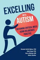 Kiválóság autizmussal: Kritikus tömeg elérése a tudatos gyakorlás segítségével - Excelling With Autism: Obtaining Critical Mass Using Deliberate Practice