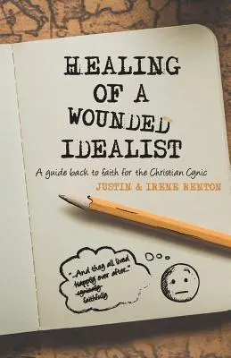 Egy sebesült idealista gyógyulása: Útmutató a hithez a keresztény cinikusok számára - Healing of a Wounded Idealist: A Guide Back to Faith for the Christian Cynic