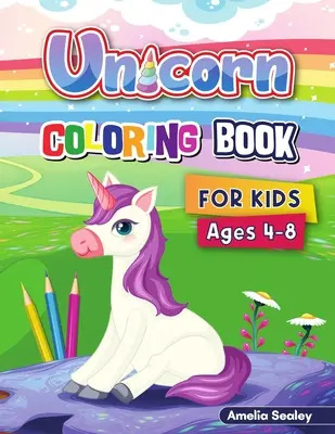 Unicorn Colouring Book for Kids: Unicorn Coloring Pages, Magical Unicorn Coloring Activity Book for Children, Cute Unicorn Designs - Unicorn Coloring Book for Kids: Unicorn Coloring Pages, Magical Unicorn Coloring Activity Book for Children, Cute Unicorn Designs