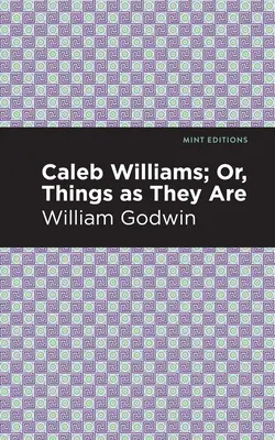 Caleb Williams; Vagy: A dolgok úgy, ahogy vannak - Caleb Williams; Or, Things as They Are