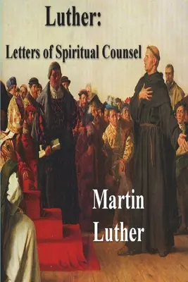 Luther: Lelki tanácsok levelei - Luther: Letters of Spiritual Counsel