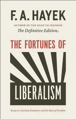 A liberalizmus szerencséje, 4: Esszék az osztrák közgazdaságtanról és a szabadság eszméjéről - The Fortunes of Liberalism, 4: Essays on Austrian Economics and the Ideal of Freedom