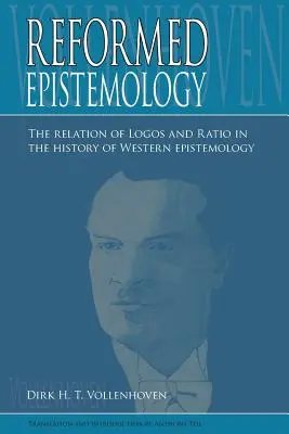 Reformált ismeretelmélet: A logosz és a Ratio viszonya a nyugati ismeretelmélet történetében - Reformed Epistemology: The relation of Logos and Ratio in the history of Western epistemology