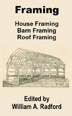 Vázszerkezetek: házszerkezetek, pajták, tetőszerkezetek - Framing: House Framing, Barn Framing, Roof Framing