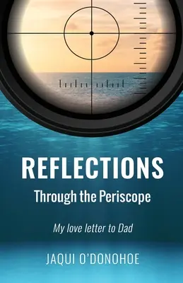 Reflections Through the Periscope: Szerelmes levelem apához - Reflections Through the Periscope: My love letter to Dad