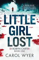 Elveszett kislány: Egy lebilincselő thriller, ami magával ragadja az embert. - Little Girl Lost: A gripping thriller that will have you hooked