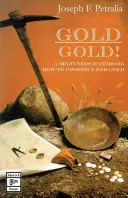 Gold! Arany!: Kezdők kézikönyve az aranykeresés módjáról - Gold! Gold!: a beginners guide handbook on how to prospect for gold