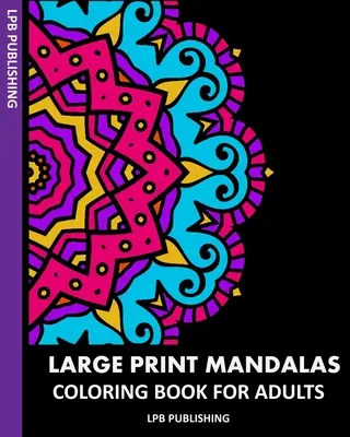 Large Print Mandalas: Színezőkönyv felnőtteknek - Large Print Mandalas: Coloring Book For Adults