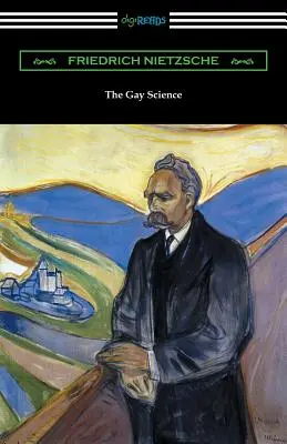 A meleg tudomány: Egy rímekből álló előjátékkal és egy dalos függelékkel - The Gay Science: With a Prelude in Rhymes and an Appendix of Songs