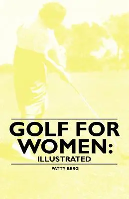 Golf nőknek: Illusztrált - Golf for Women: Illustrated