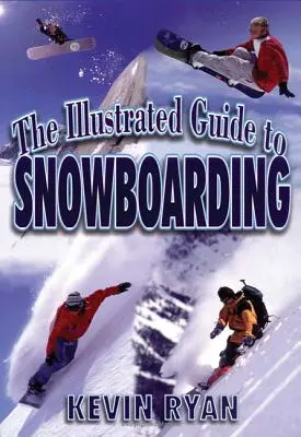 A snowboardozás illusztrált útmutatója - The Illustrated Guide To Snowboarding