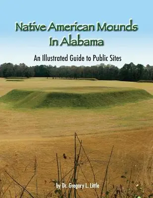 Native American Mounds in Alabama: A nyilvános helyek illusztrált útmutatója, átdolgozott változat - Native American Mounds in Alabama: An Illustrated Guide to Public Sites, Revised