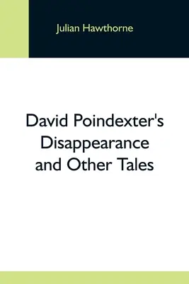 David Poindexter eltűnése és más történetek - David Poindexter'S Disappearance And Other Tales