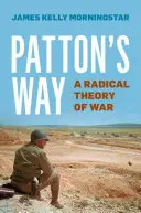 Patton útja: A Radical Theory of War - Patton's Way: A Radical Theory of War