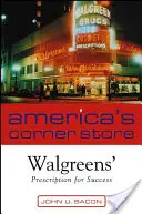 Amerika sarki boltja: A Walgreen's receptje a sikerhez - America's Corner Store: Walgreen's Prescription for Success