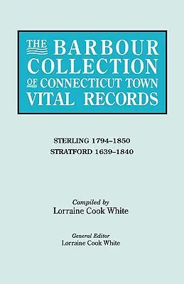 The Barbour Collection of Connecticut Town Vital Records. Volume 41: Sterling 1794-1850, Stratford 1639-1840
