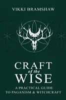 A bölcsek mestersége: Gyakorlati útmutató a pogánysághoz és a boszorkánysághoz - Craft of the Wise: A Practical Guide to Paganism & Witchcraft