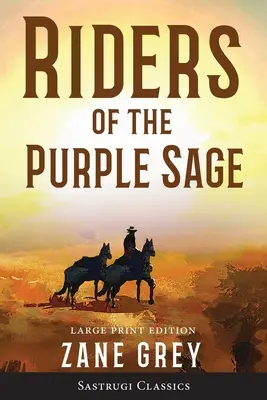 Riders of the Purple Sage (Annotated) LARGE PRINT (A bíbor bölcsesség lovasai) - Riders of the Purple Sage (Annotated) LARGE PRINT