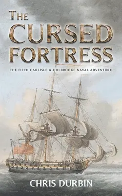 Az elátkozott erőd: Az ötödik Carlisle és Holbrooke haditengerészeti kalandja - The Cursed Fortress: The Fifth Carlisle & Holbrooke Naval Adventure