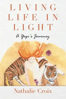 Living Life In Light: Egy jógi utazása - Living Life In Light: A Yogi's Journey