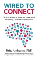 Összeköttetéshez kötve: A csapatok agytudománya és egy új modell az együttműködés és a befogadás megteremtésére - Wired to Connect: The Brain Science of Teams and a New Model for Creating Collaboration and Inclusion