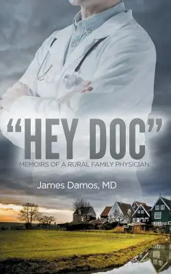 Hey Doc: Egy vidéki háziorvos emlékiratai - Hey Doc: Memoirs of a Rural Family Physician