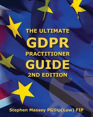 Végső GDPR gyakorlati útmutató (2. kiadás): Demystifying Privacy & Data Protection: Demystifying Privacy & Data Protection - Ultimate GDPR Practitioner Guide (2nd Edition): Demystifying Privacy & Data Protection