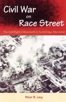 Polgárháború a Race Street-en: A polgárjogi mozgalom a marylandi Cambridge-ben - Civil War on Race Street: The Civil Rights Movement in Cambridge, Maryland