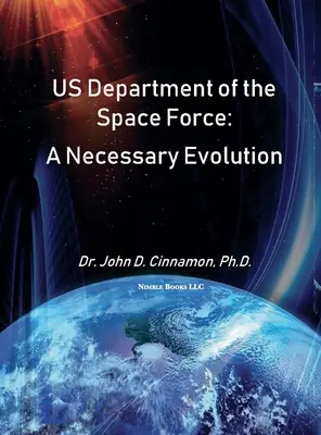 Az Egyesült Államok űrhajózási minisztériuma: A szükséges evolúció - US Department Of The Space Force: A Necessary Evolution