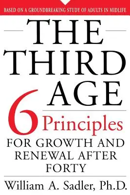 A harmadik korszak: A növekedés és megújulás hat alapelve negyven év után - The Third Age: Six Principles of Growth and Renewal After Forty