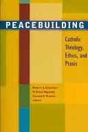 Béketeremtés: Katolikus teológia, etika és gyakorlat - Peacebuilding: Catholic Theology, Ethics, and Praxis