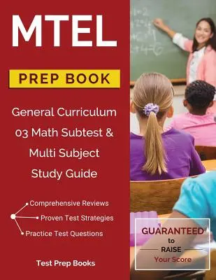 MTEL General Curriculum 03 Math Subtest & Multi Subject Study Guide Prep Book (MTEL általános tanterv 03 matematika alteszt és több tantárgyat tartalmazó tanulmányi útmutató) - MTEL General Curriculum 03 Math Subtest & Multi Subject Study Guide Prep Book